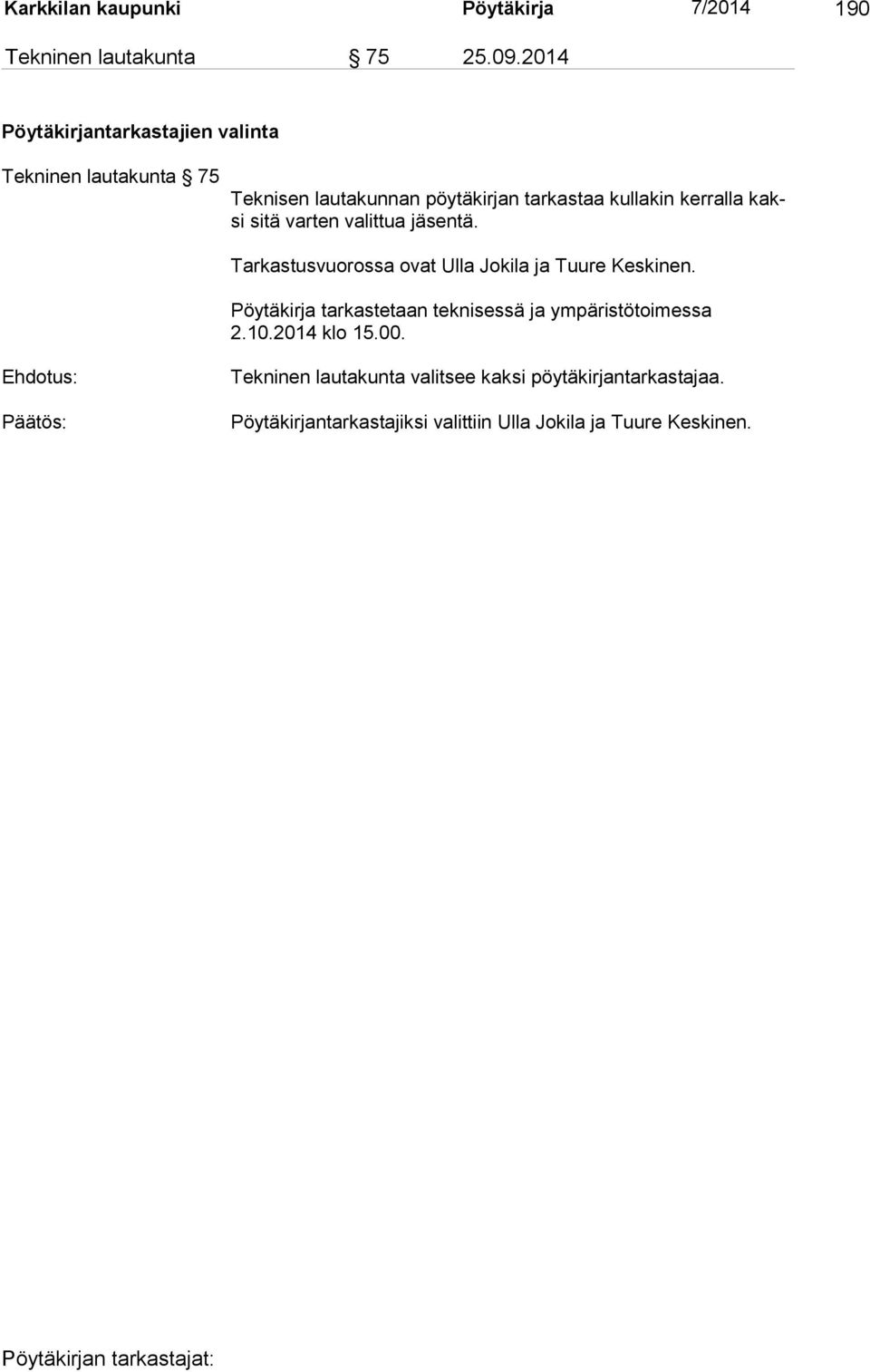 kaksi sitä varten valittua jäsentä. Tarkastusvuorossa ovat Ulla Jokila ja Tuure Keskinen.