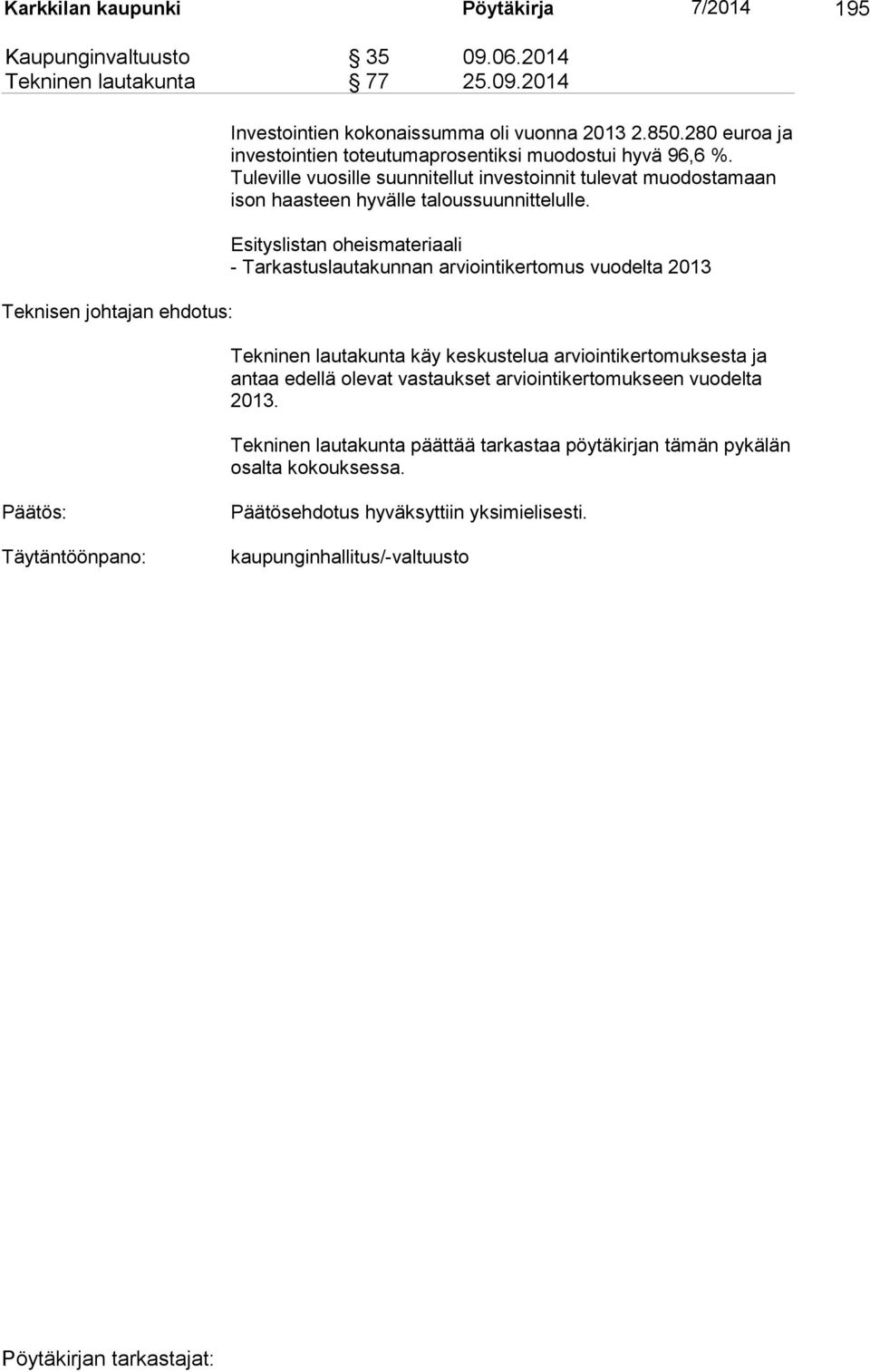 Esityslistan oheismateriaali - Tarkastuslautakunnan arviointikertomus vuodelta 2013 Tekninen lautakunta käy keskustelua arviointikertomuksesta ja antaa edellä olevat vastaukset