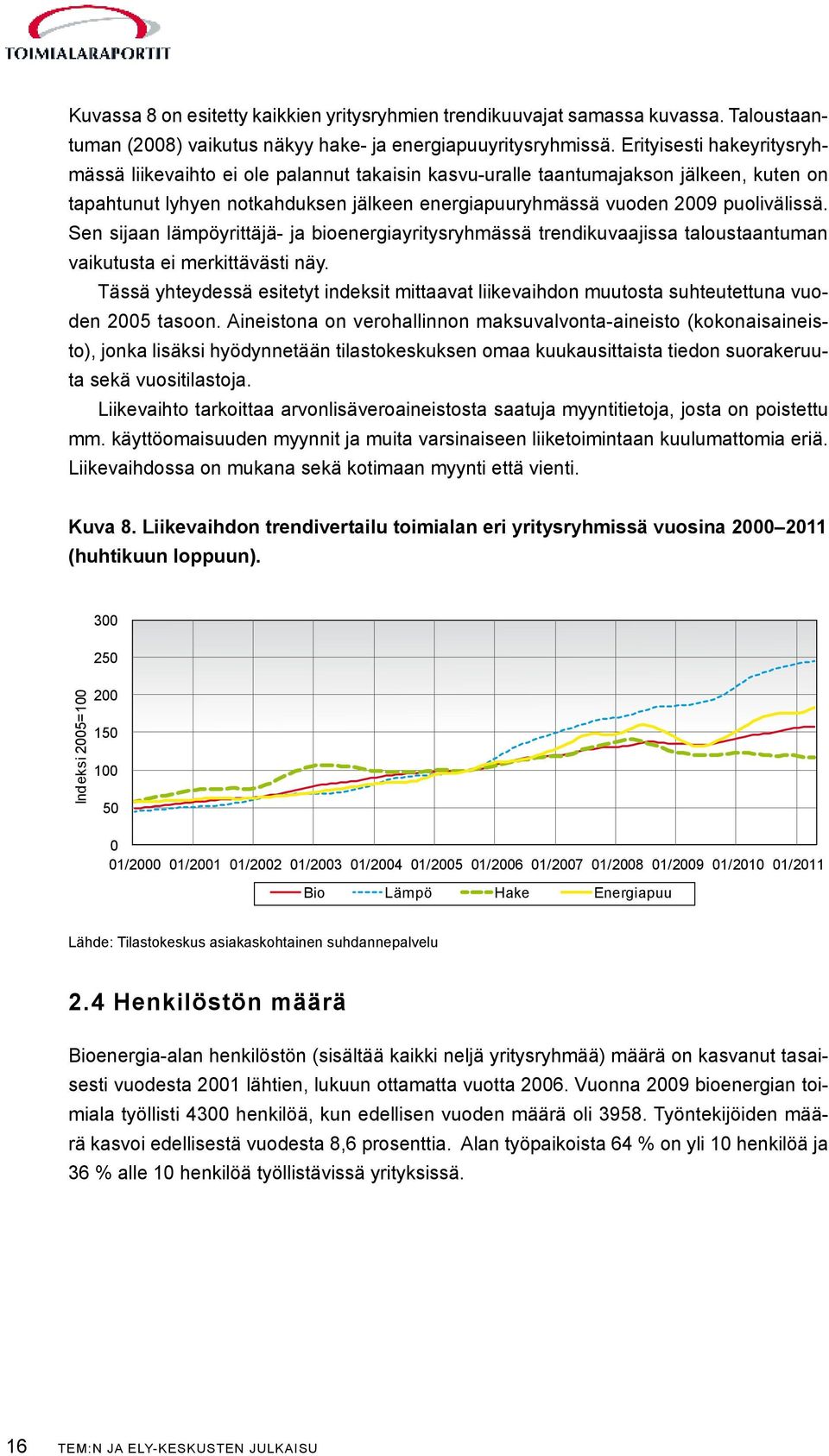 Sen sijaan lämpöyrittäjä- ja bioenergiayritysryhmässä trendikuvaajissa taloustaantuman vaikutusta ei merkittävästi näy.