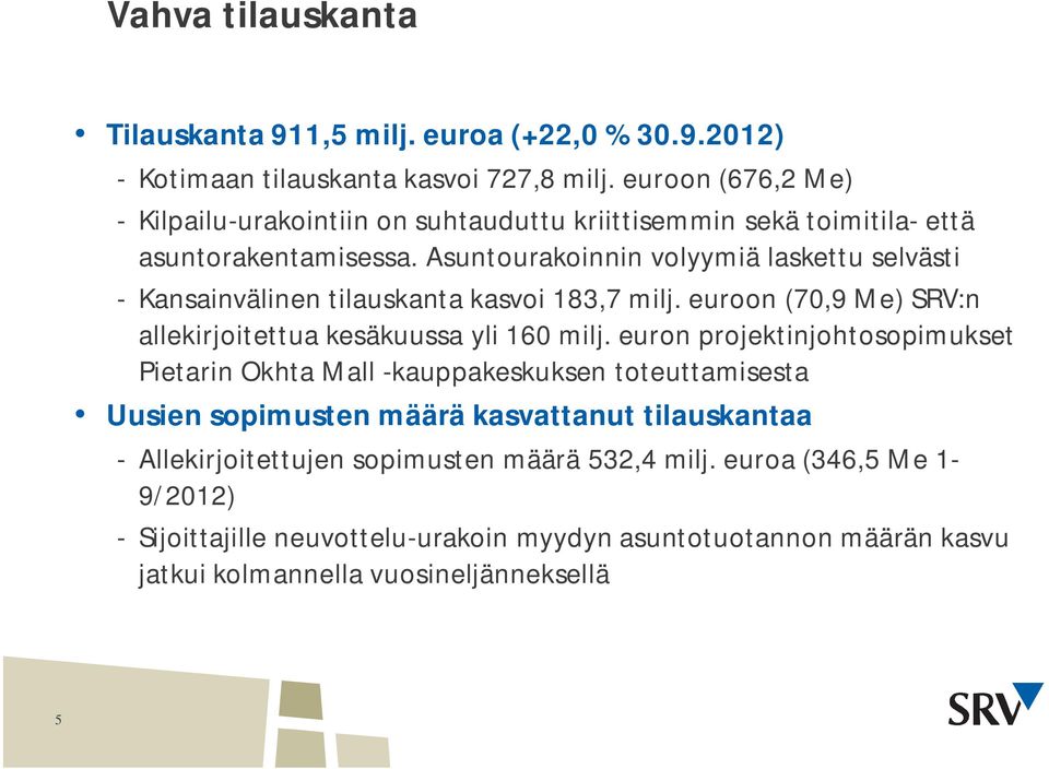 Asuntourakoinnin volyymiä laskettu selvästi - Kansainvälinen tilauskanta kasvoi 183,7 milj. euroon (70,9 Me) SRV:n allekirjoitettua kesäkuussa yli 160 milj.