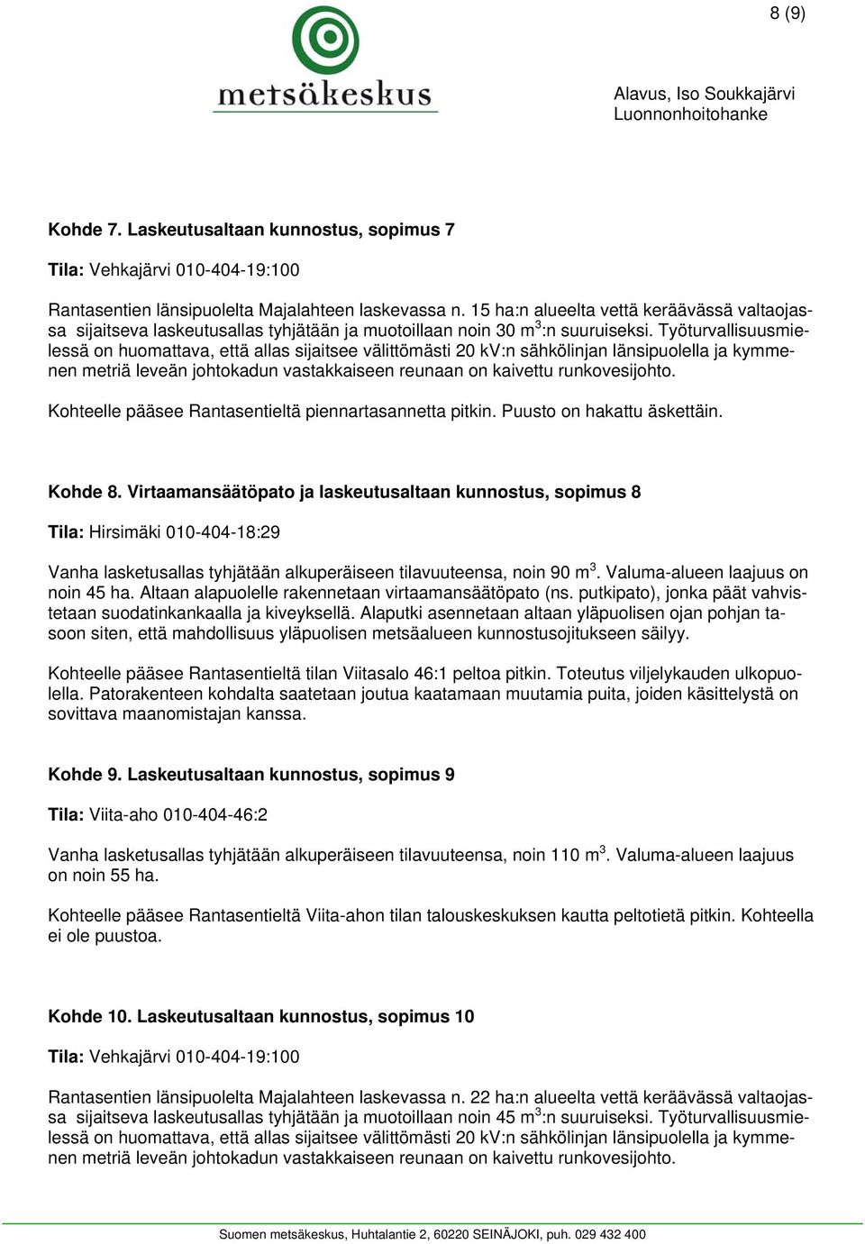 Työturvallisuusmielessä on huomattava, että allas sijaitsee välittömästi 20 kv:n sähkölinjan länsipuolella ja kymmenen metriä leveän johtokadun vastakkaiseen reunaan on kaivettu runkovesijohto.