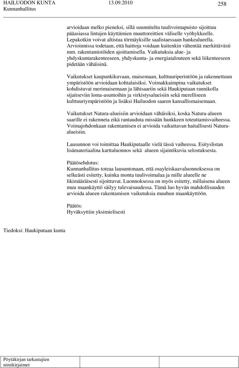 Vaikutuksia alue- ja yhdyskuntarakenteeseen, yhdyskunta- ja energiatalouteen sekä liikenteeseen pidetään vähäisinä.