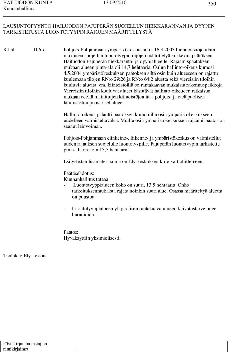 Rajaamispäätöksen mukaan alueen pinta-ala oli 14,7 hehtaaria. Oulun hallinto-oikeus kumosi 4.5.