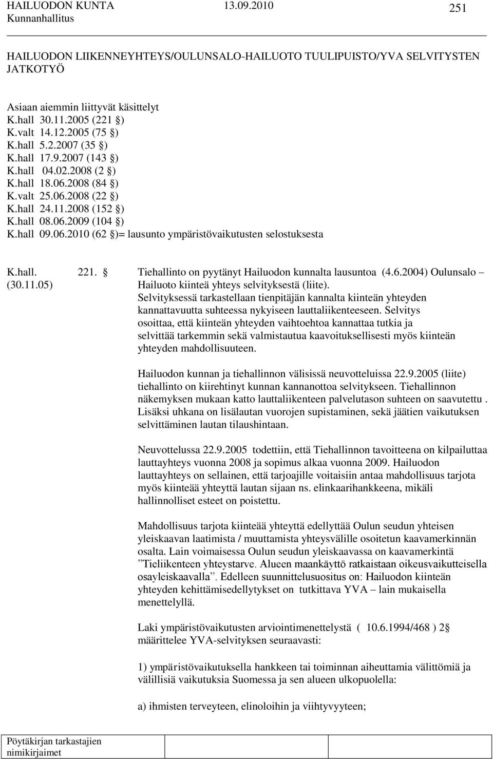 hall. 221. Tiehallinto on pyytänyt Hailuodon kunnalta lausuntoa (4.6.2004) Oulunsalo (30.11.05) Hailuoto kiinteä yhteys selvityksestä (liite).