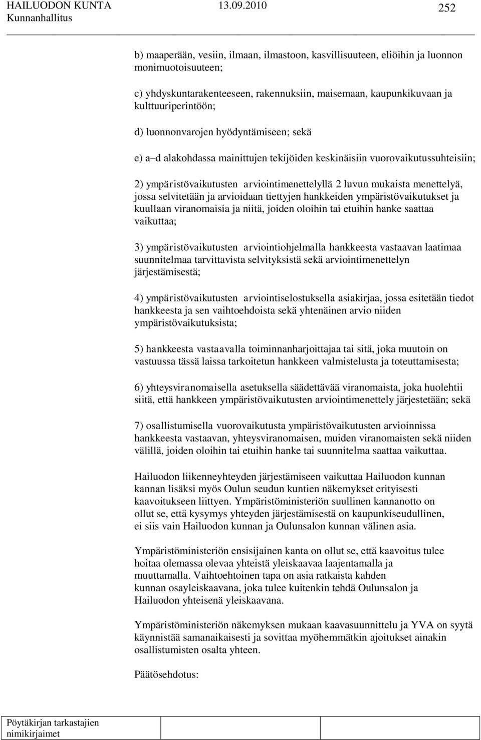 selvitetään ja arvioidaan tiettyjen hankkeiden ympäristövaikutukset ja kuullaan viranomaisia ja niitä, joiden oloihin tai etuihin hanke saattaa vaikuttaa; 3) ympäristövaikutusten arviointiohjelmalla