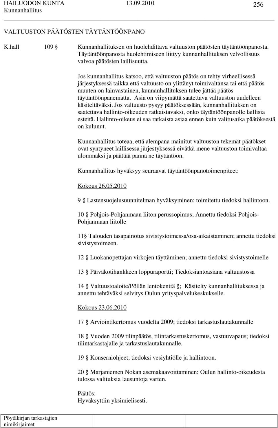 Jos kunnanhallitus katsoo, että valtuuston päätös on tehty virheellisessä järjestyksessä taikka että valtuusto on ylittänyt toimivaltansa tai että päätös muuten on lainvastainen, kunnanhallituksen