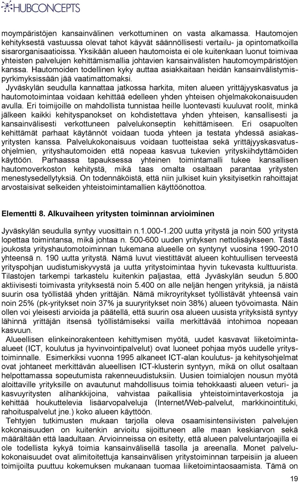 Hautomoiden todellinen kyky auttaa asiakkaitaan heidän kansainvälistymispyrkimyksissään jää vaatimattomaksi.