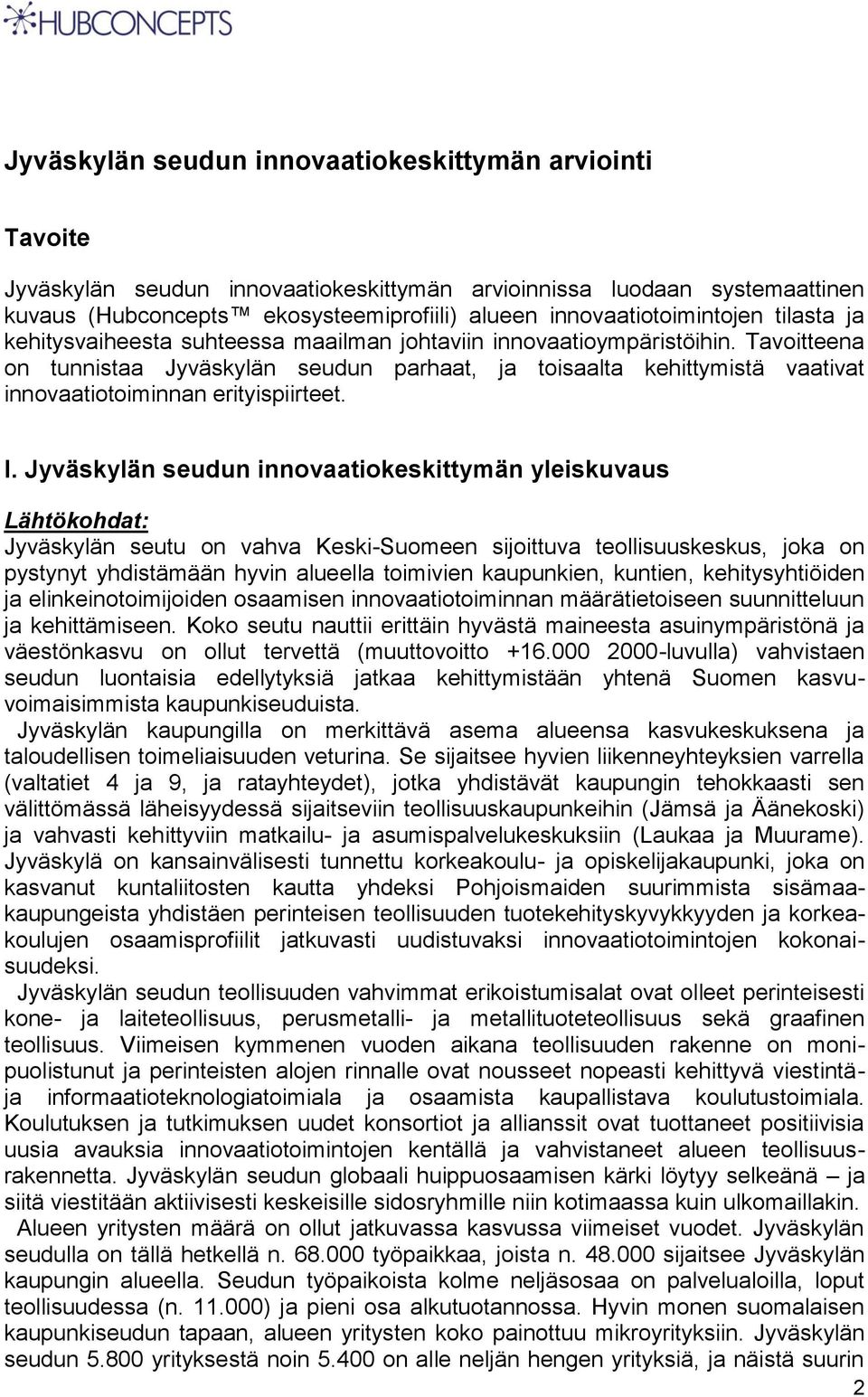 Tavoitteena on tunnistaa Jyväskylän seudun parhaat, ja toisaalta kehittymistä vaativat innovaatiotoiminnan erityispiirteet. I.