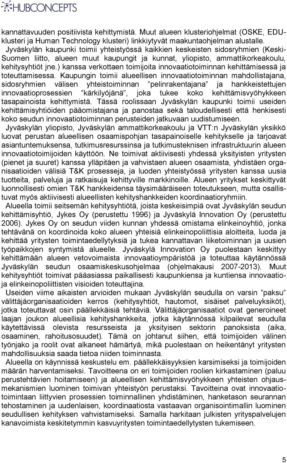 ) kanssa verkottaen toimijoita innovaatiotoiminnan kehittämisessä ja toteuttamisessa.