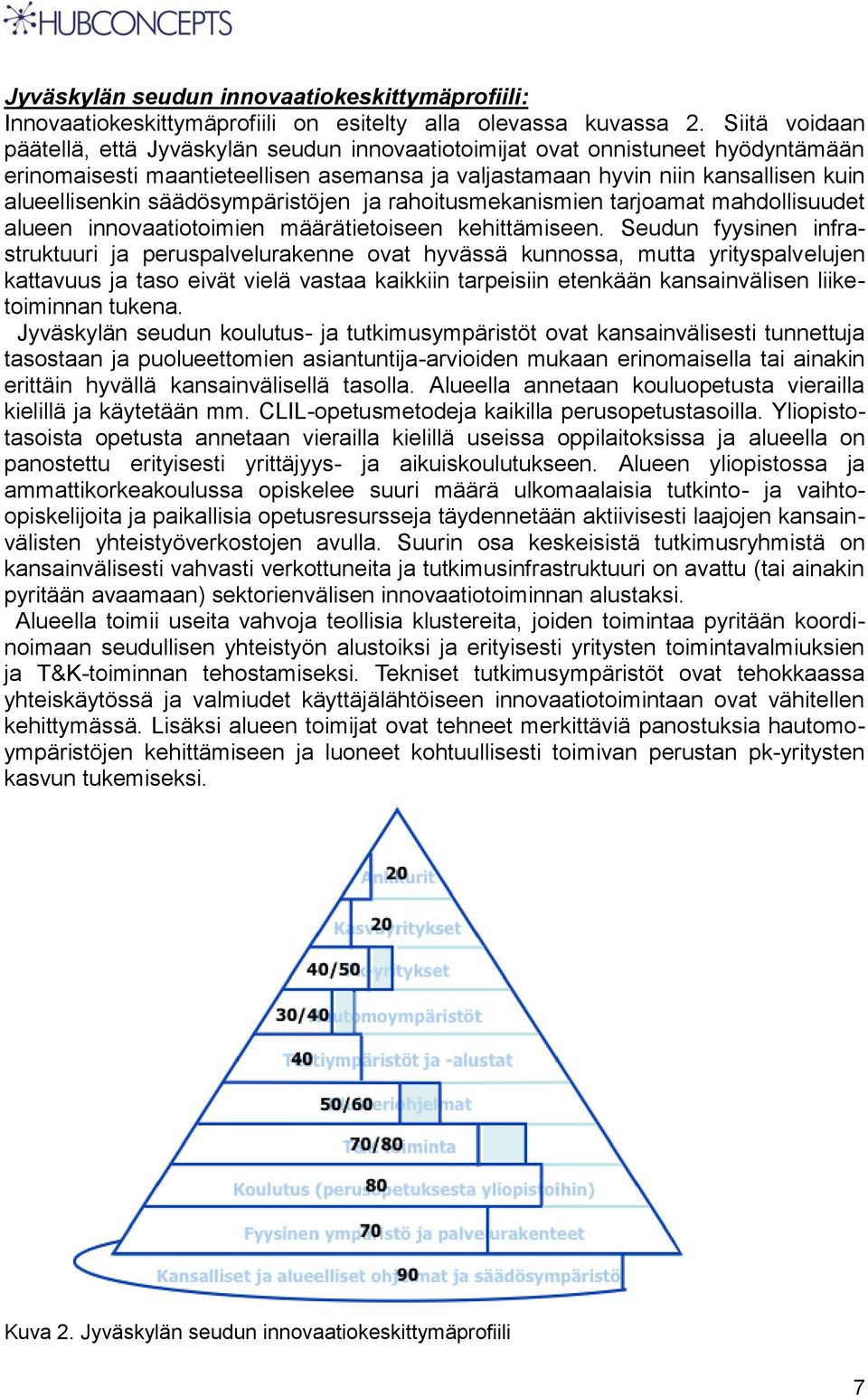 säädösympäristöjen ja rahoitusmekanismien tarjoamat mahdollisuudet alueen innovaatiotoimien määrätietoiseen kehittämiseen.
