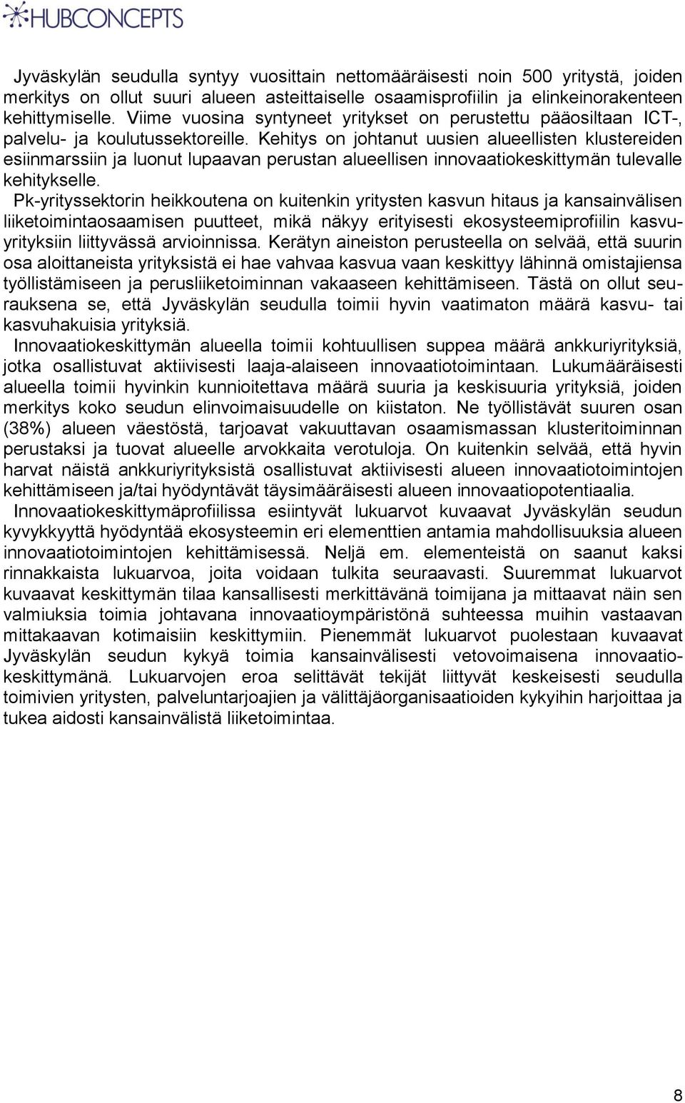 Kehitys on johtanut uusien alueellisten klustereiden esiinmarssiin ja luonut lupaavan perustan alueellisen innovaatiokeskittymän tulevalle kehitykselle.
