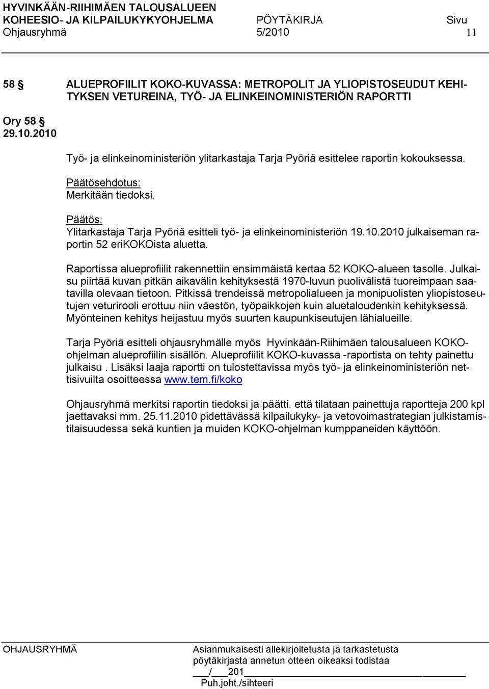 Raportissa alueprofiilit rakennettiin ensimmäistä kertaa 52 KOKO-alueen tasolle. Julkaisu piirtää kuvan pitkän aikavälin kehityksestä 1970-luvun puolivälistä tuoreimpaan saatavilla olevaan tietoon.