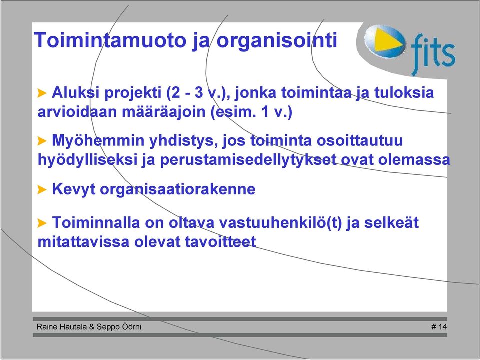 ) > Myöhemmin yhdistys, jos toiminta osoittautuu hyödylliseksi ja perustamisedellytykset