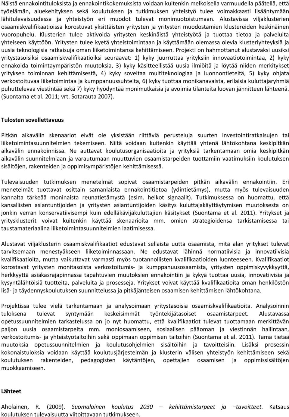 Alustavissa viljaklusterien osaamiskvalifikaatioissa korostuvat yksittäisten yritysten ja yritysten muodostamien klustereiden keskinäinen vuoropuhelu.