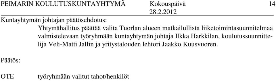 johtaja Ilkka Harkkilan, koulutussuunnittelija Veli-Matti Jallin ja