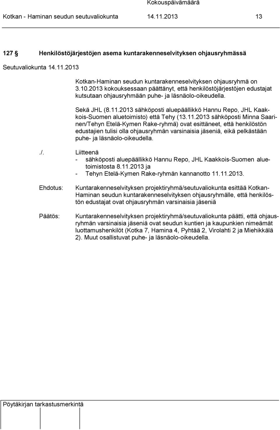 2013 sähköposti aluepäällikkö Hannu Repo, JHL Kaakkois-Suomen aluetoimisto) että Tehy (13.11.