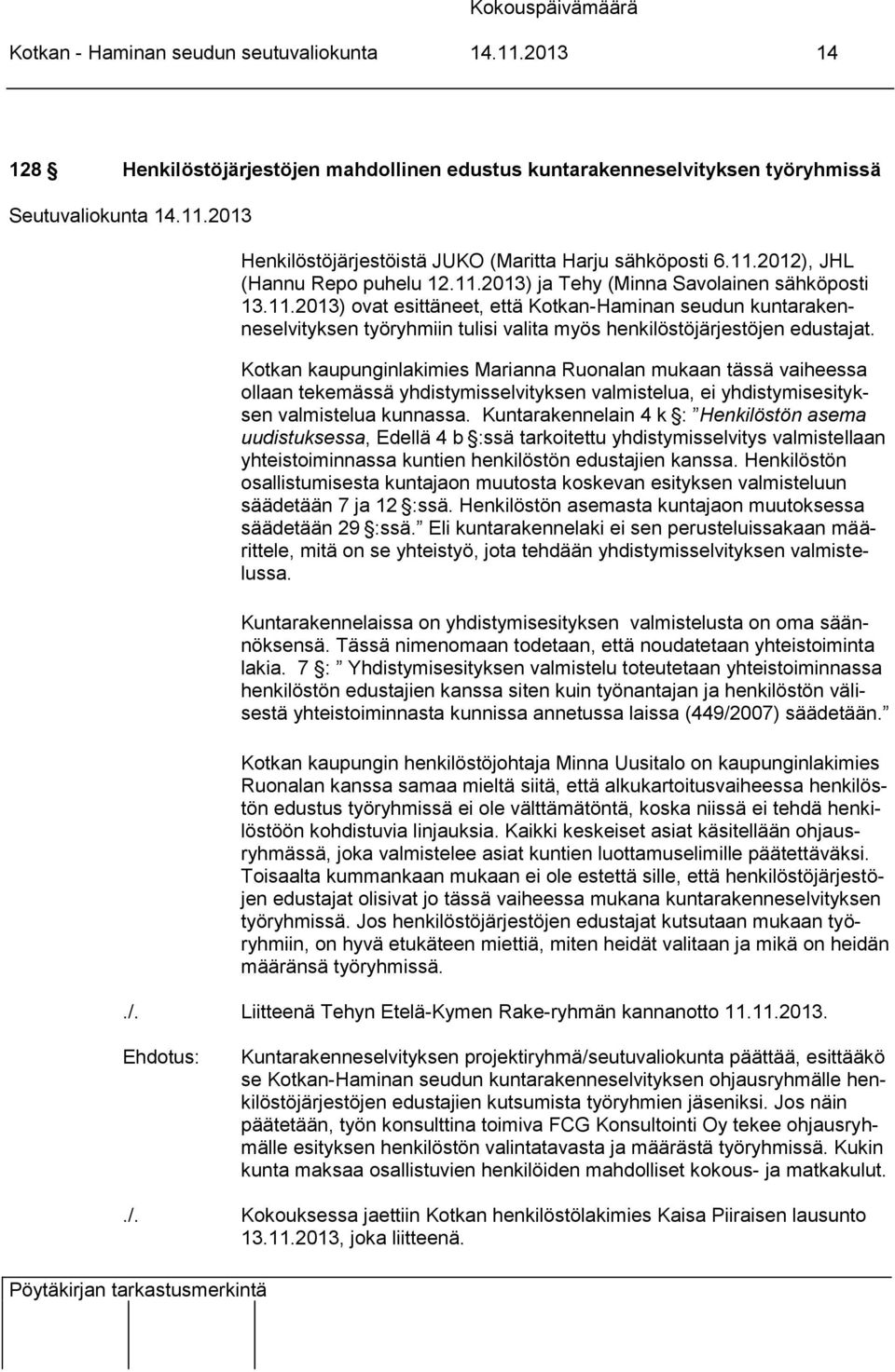 Kotkan kaupunginlakimies Marianna Ruonalan mukaan tässä vaiheessa ollaan tekemässä yhdistymisselvityksen valmistelua, ei yhdistymisesityksen valmistelua kunnassa.