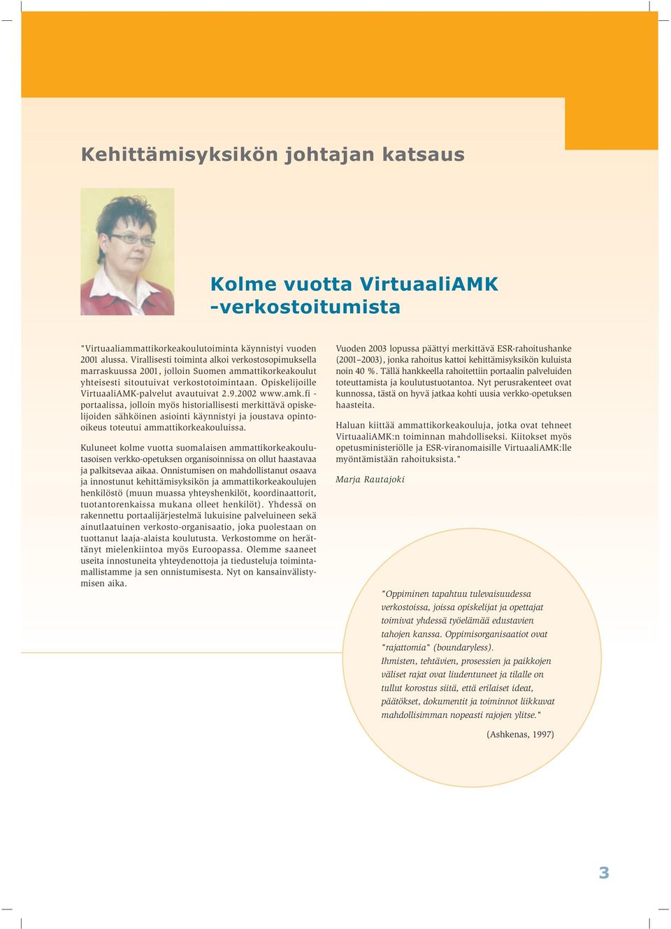 2002 www.amk.fi - portaalissa, jolloin myös historiallisesti merkittävä opiskelijoiden sähköinen asiointi käynnistyi ja joustava opintooikeus toteutui ammattikorkeakouluissa.