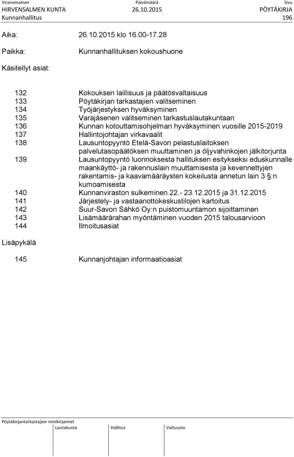 valitseminen tarkastuslautakuntaan 136 Kunnan kotouttamisohjelman hyväksyminen vuosille 2015-2019 137 Hallintojohtajan virkavaalit 138 Lausuntopyyntö Etelä-Savon pelastuslaitoksen