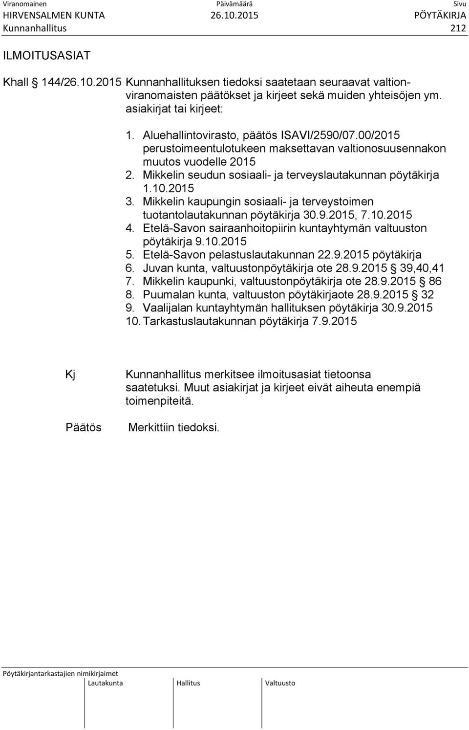 Mikkelin kaupungin sosiaali- ja terveystoimen tuotantolautakunnan pöytäkirja 30.9.2015, 7.10.2015 4. Etelä-Savon sairaanhoitopiirin kuntayhtymän valtuuston pöytäkirja 9.10.2015 5.