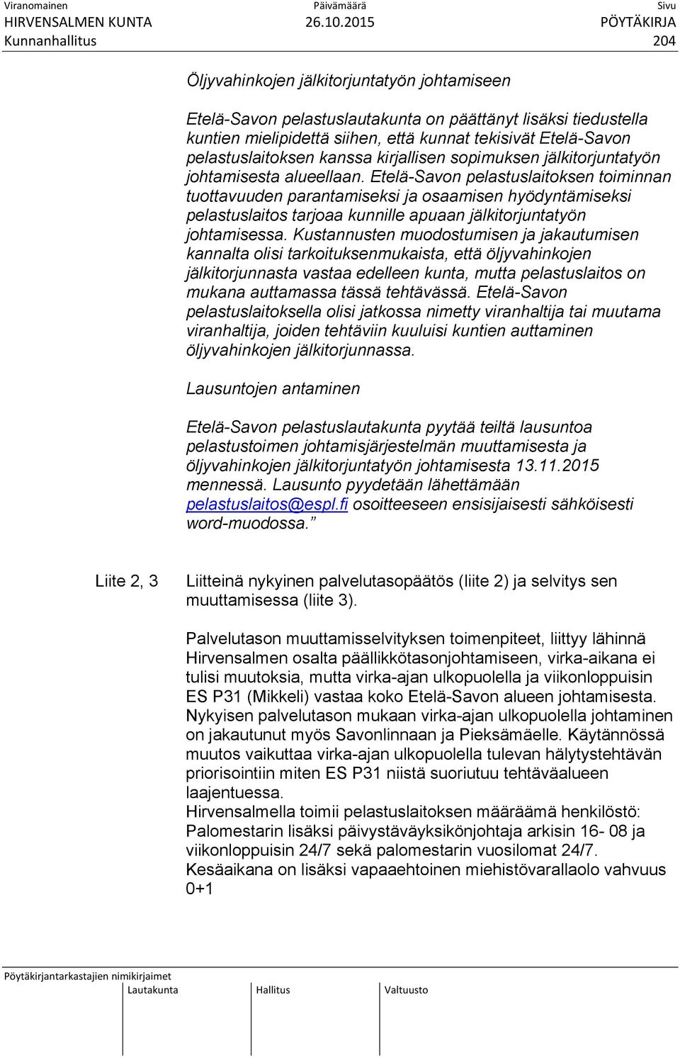 Etelä-Savon pelastuslaitoksen toiminnan tuottavuuden parantamiseksi ja osaamisen hyödyntämiseksi pelastuslaitos tarjoaa kunnille apuaan jälkitorjuntatyön johtamisessa.