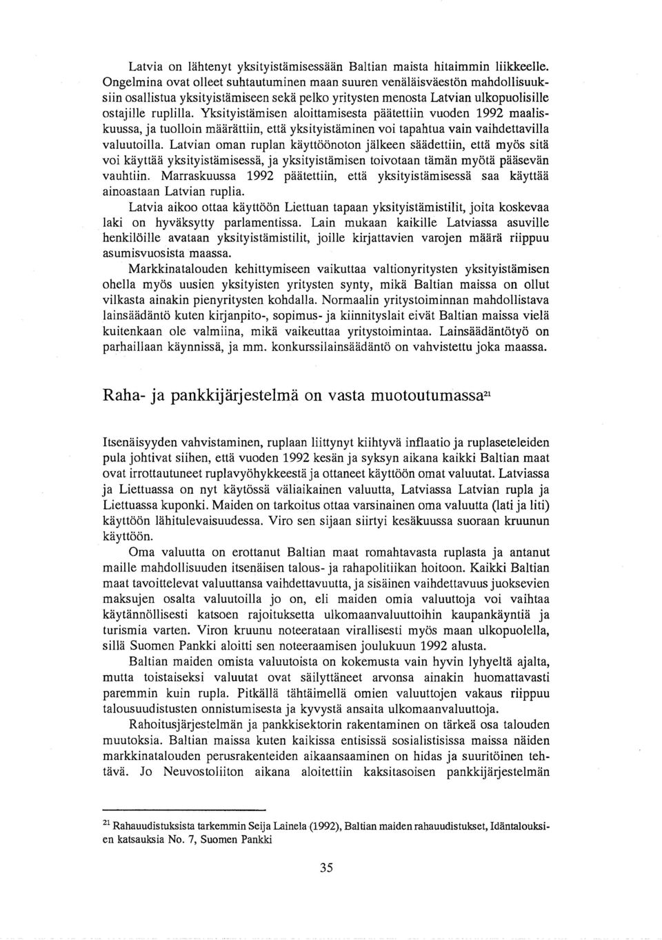Yksityistamisen aloittamisesta paatettiin vuoden 1992 maaliskuussa, ja tuolloin maarattiin, etta yksityistaminen voi tapahtua vain vaihdettavilla valuutoilla.