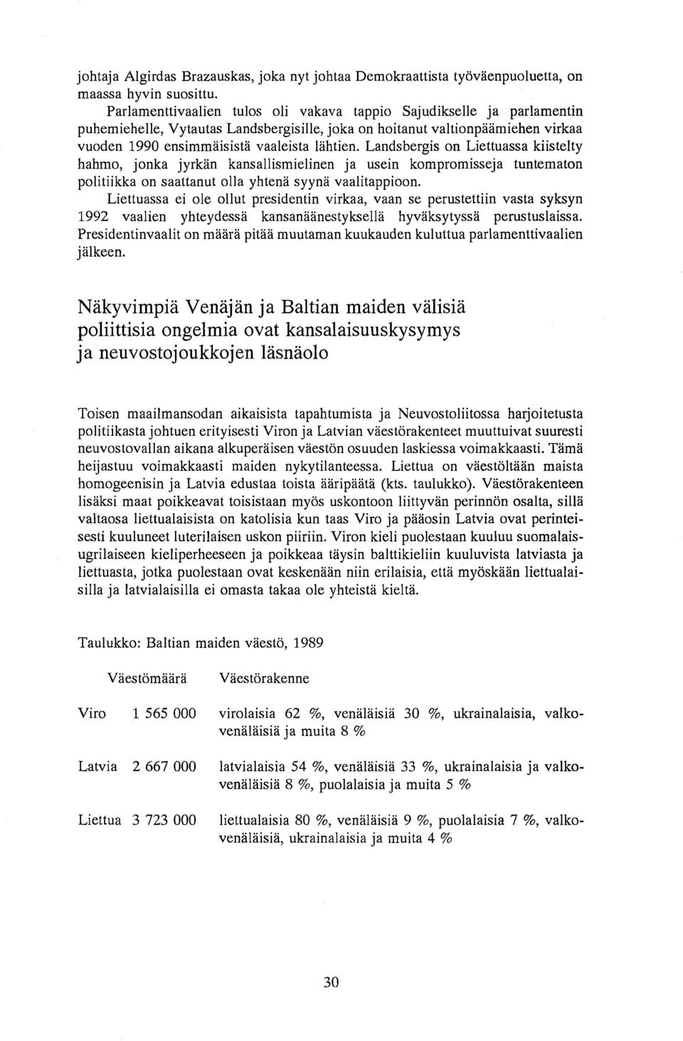 Landsbergis on Liettuassa kiistelty hahmo, jonka jyrkan kansallismielinen ja usein kompromisseja tuntematon politiikka on saattanut olla yhtena syyna vaalitappioon.