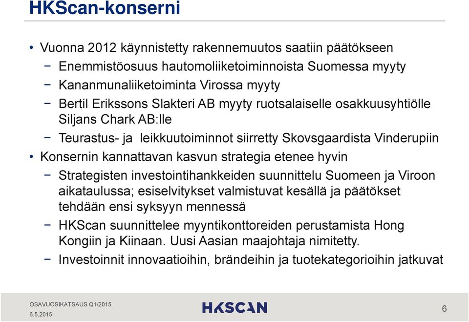 strategia etenee hyvin Strategisten investointihankkeiden suunnittelu Suomeen ja Viroon aikataulussa; esiselvitykset valmistuvat kesällä ja päätökset tehdään ensi syksyyn