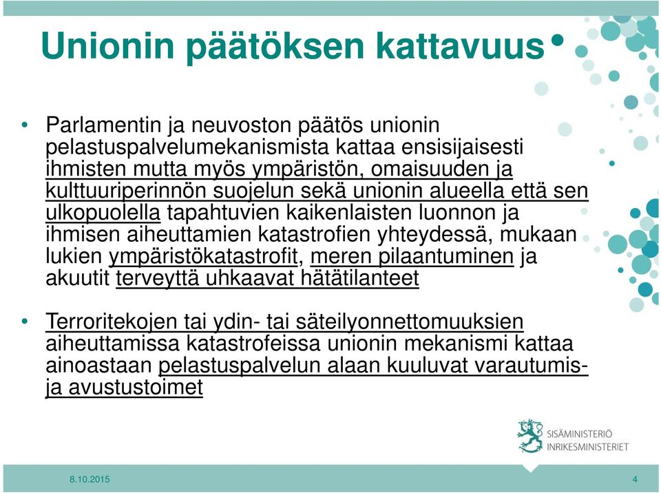 katastrofien yhteydessä, mukaan lukien ympäristökatastrofit, meren pilaantuminen ja akuutit terveyttä uhkaavat hätätilanteet Terroritekojen tai ydin-