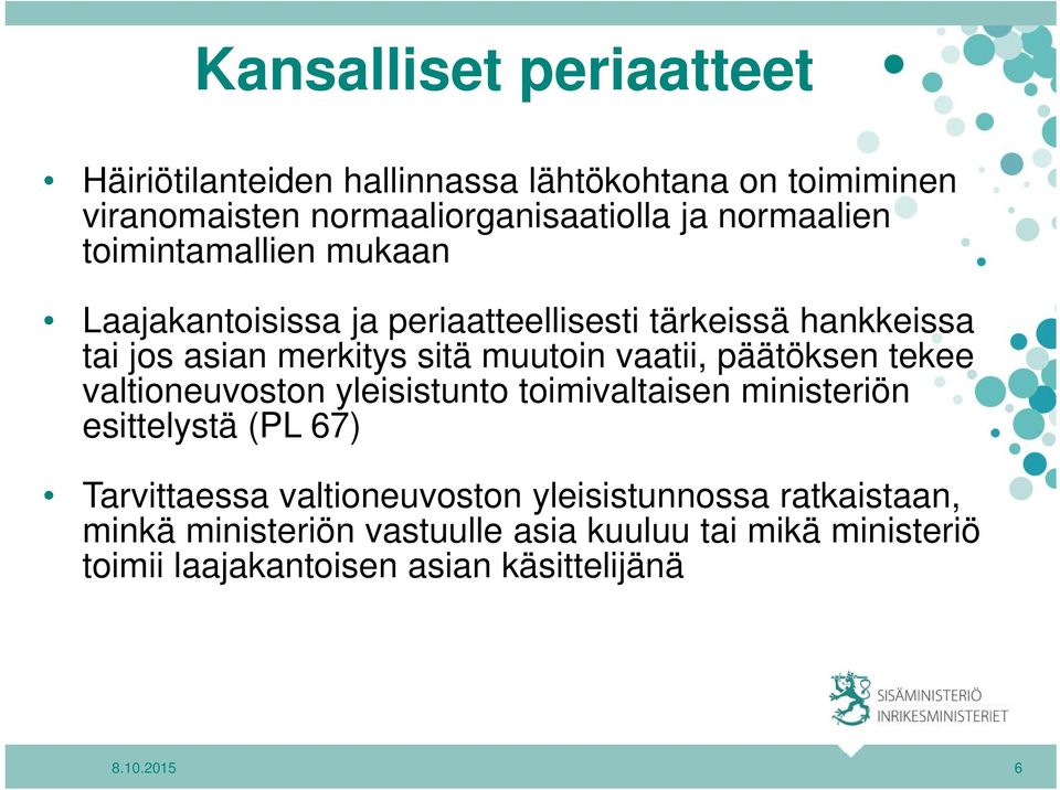 vaatii, päätöksen tekee valtioneuvoston yleisistunto toimivaltaisen ministeriön esittelystä (PL 67) Tarvittaessa valtioneuvoston