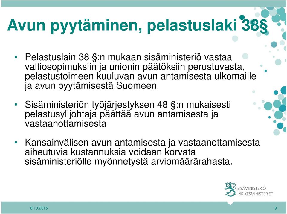 työjärjestyksen 48 :n mukaisesti pelastusylijohtaja päättää avun antamisesta ja vastaanottamisesta Kansainvälisen avun