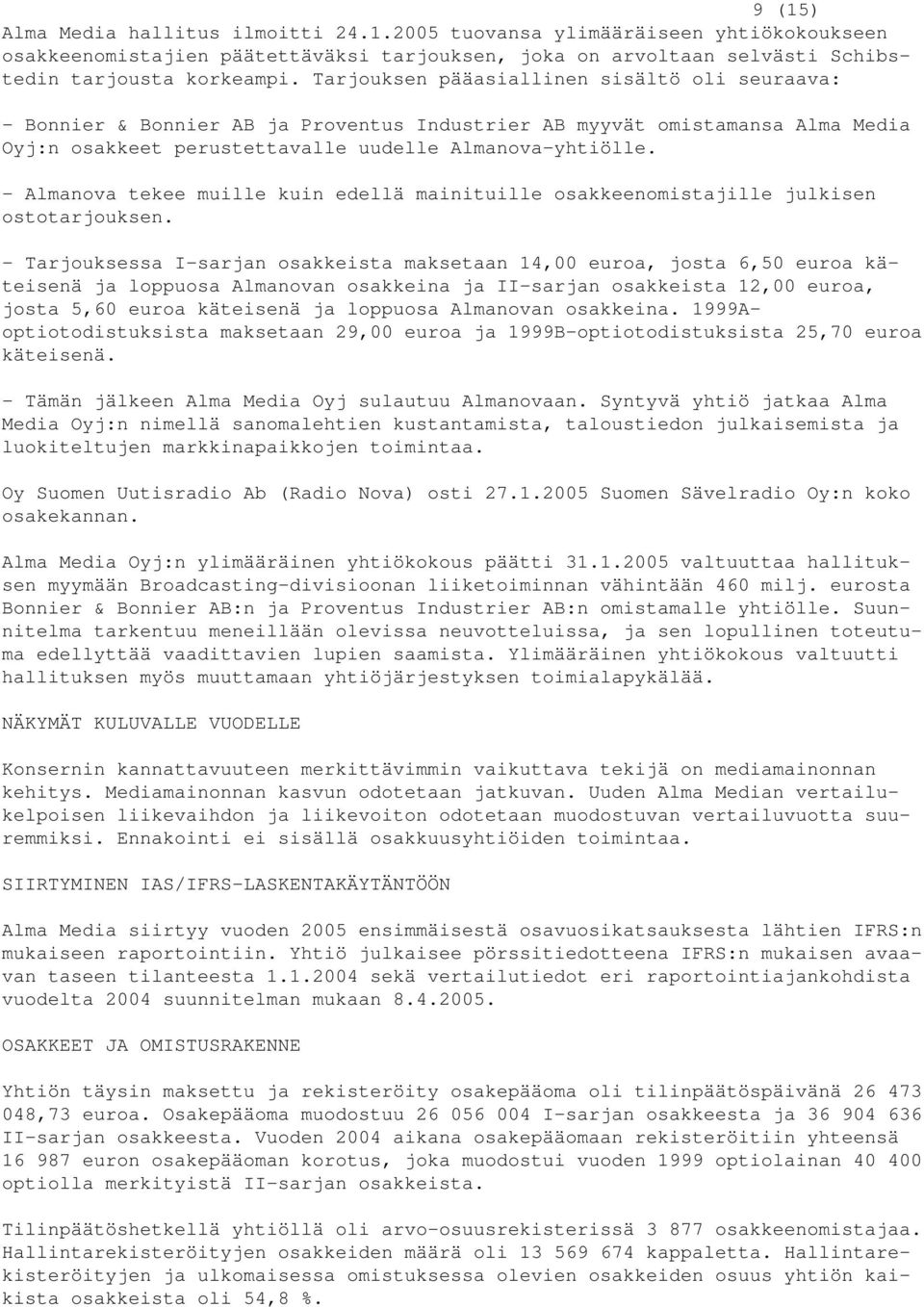 - Almanova tekee muille kuin edellä mainituille osakkeenomistajille julkisen ostotarjouksen.