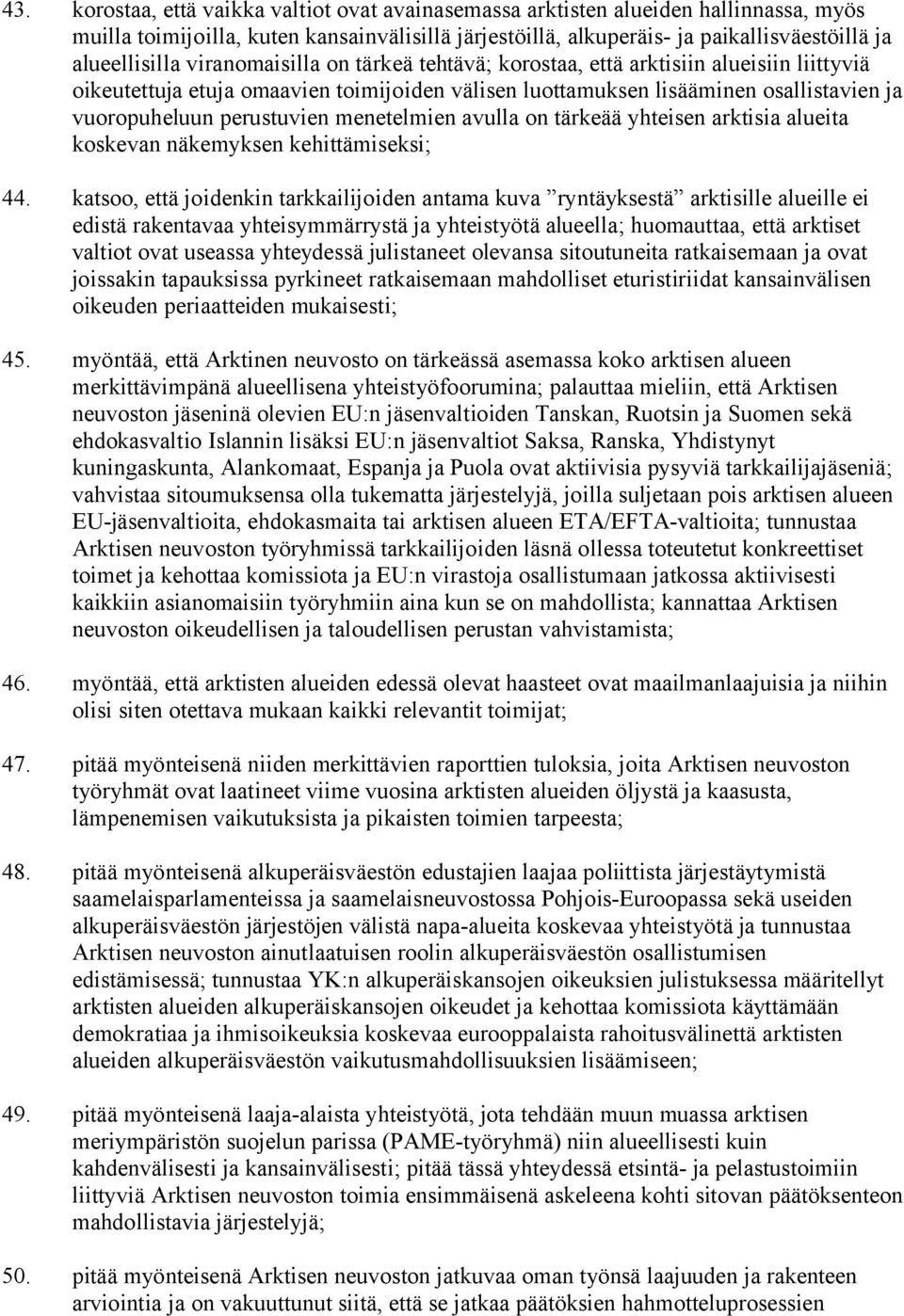 menetelmien avulla on tärkeää yhteisen arktisia alueita koskevan näkemyksen kehittämiseksi; 44.