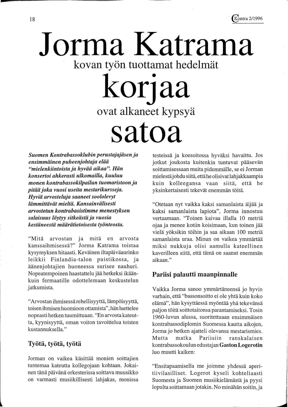 Kansainvälisesti arvostetun kontrabasistimme menestyksen salaisuus löytyy sitkeästä ja vuosia kestäneestä määrätietoisesta työnteosta. "Mitä arvostan ja mitä en arvosta kanssaihmisessä?