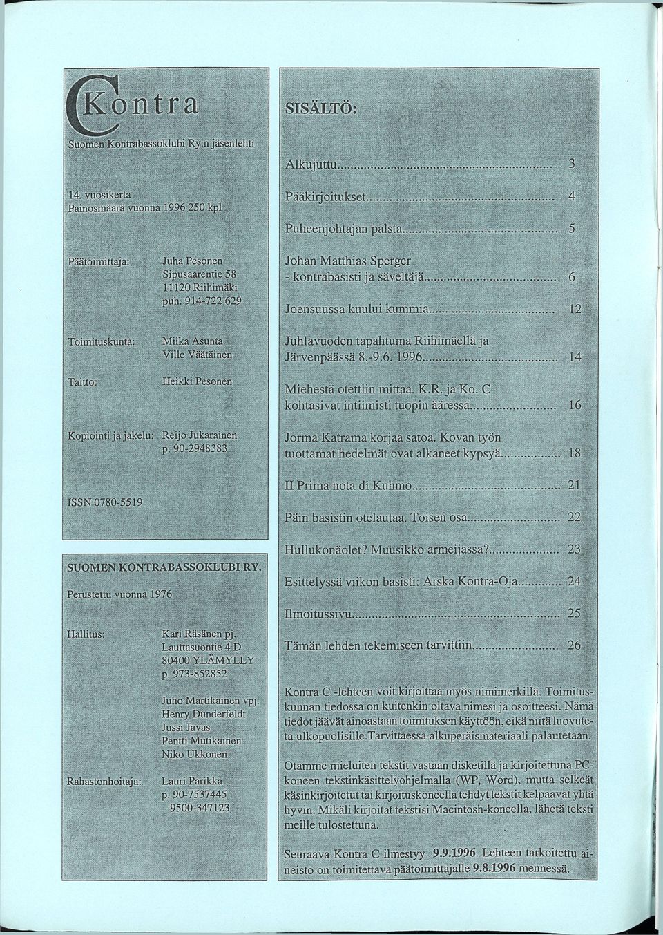 .12 Toimituskunta: Miika Asunta Ville Väätäinen Juhlavuoden tapahtuma Riihimäellä ja Järvenpäässä 8. 9.6.1996..14 Taitto: Miehestä otettiin mittaa. K.R. ja Ko. C kohtasivat intiimisti tuopin ääressä.