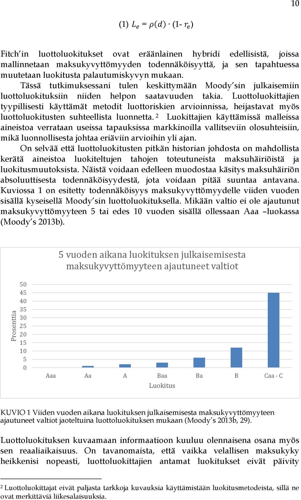 Luottoluokittajien tyypillisesti käyttämät metodit luottoriskien arvioinnissa, heijastavat myös luottoluokitusten suhteellista luonnetta.