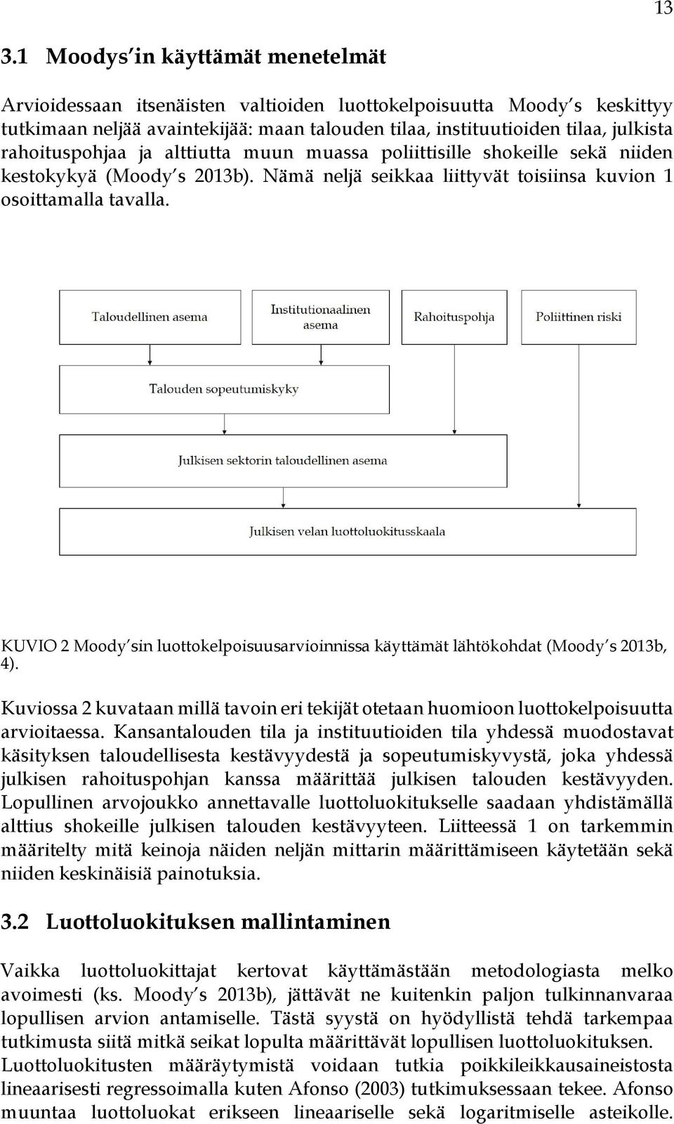 KUVIO 2 Moody sin luottokelpoisuusarvioinnissa käyttämät lähtökohdat (Moody s 2013b, 4). Kuviossa 2 kuvataan millä tavoin eri tekijät otetaan huomioon luottokelpoisuutta arvioitaessa.