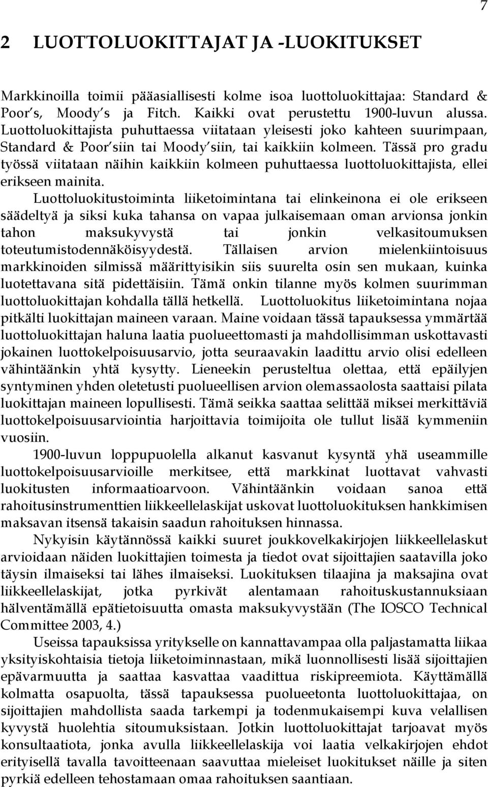 Tässä pro gradu työssä viitataan näihin kaikkiin kolmeen puhuttaessa luottoluokittajista, ellei erikseen mainita.