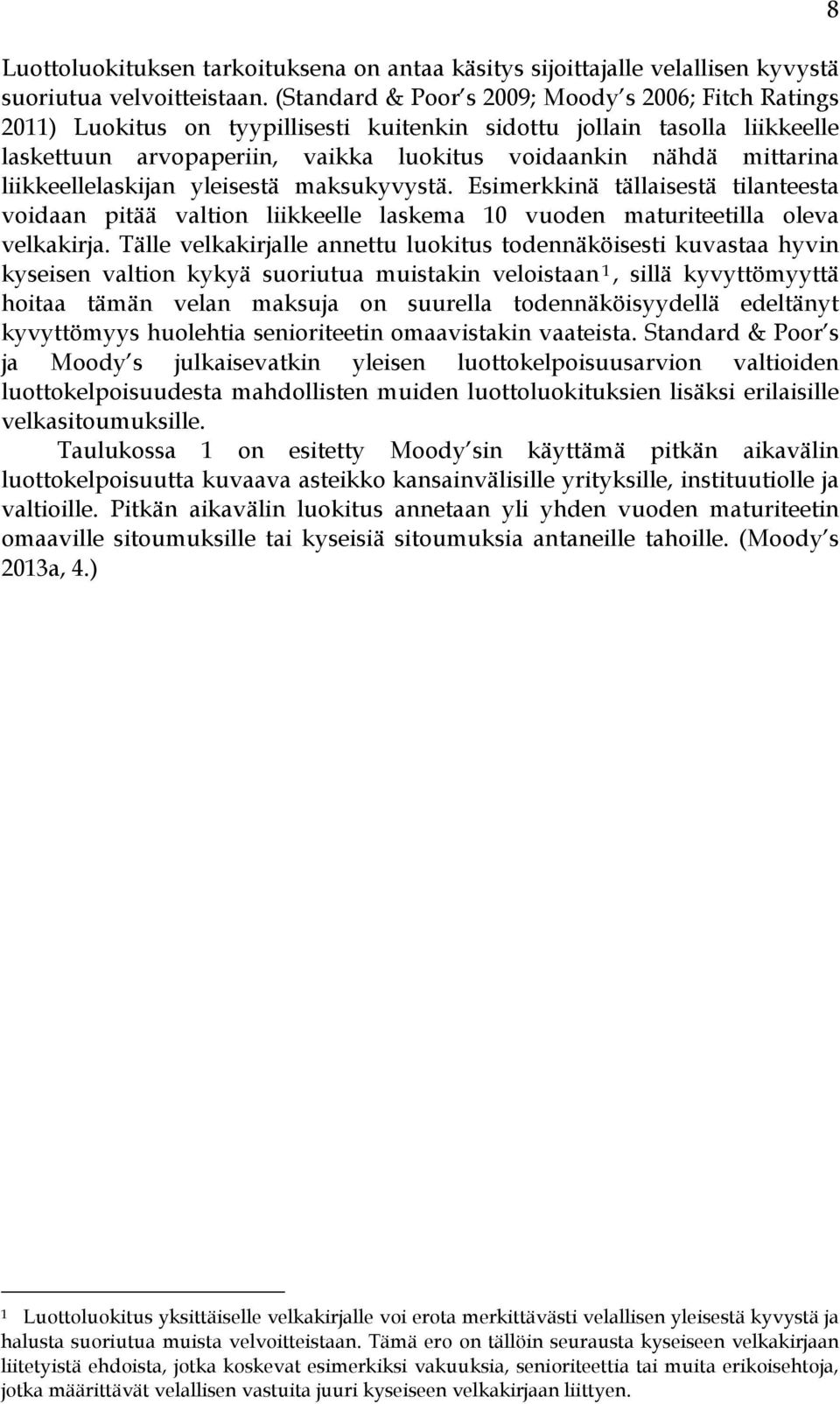 liikkeellelaskijan yleisestä maksukyvystä. Esimerkkinä tällaisestä tilanteesta voidaan pitää valtion liikkeelle laskema 10 vuoden maturiteetilla oleva velkakirja.