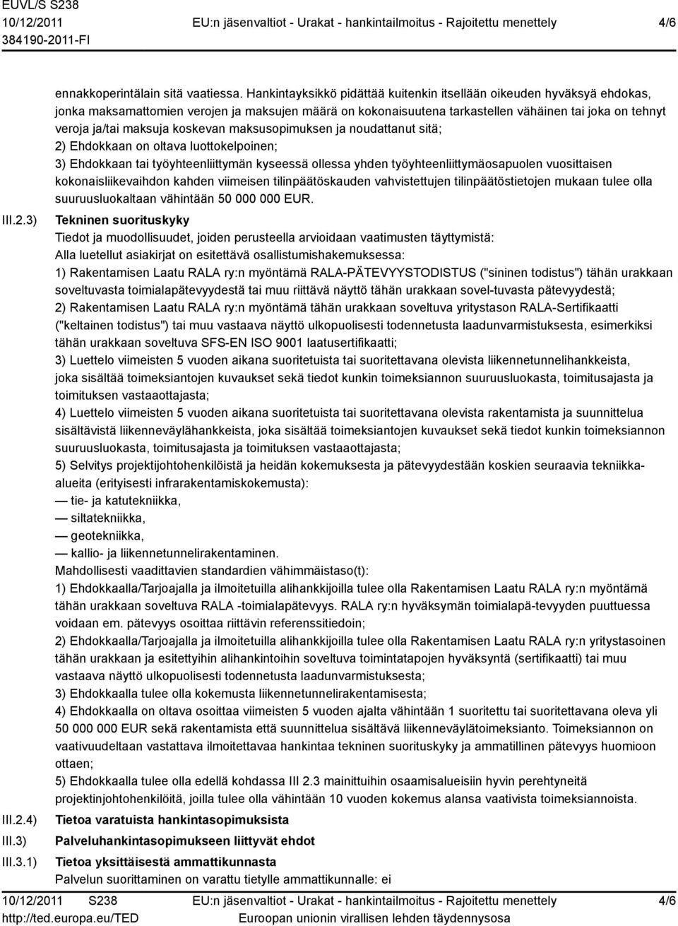 koskevan maksusopimuksen ja noudattanut sitä; 2) Ehdokkaan on oltava luottokelpoinen; 3) Ehdokkaan tai työyhteenliittymän kyseessä ollessa yhden työyhteenliittymäosapuolen vuosittaisen