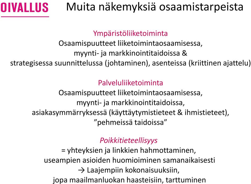 myynti- ja markkinointitaidoissa, asiakasymmärryksessä (käyttäytymistieteet & ihmistieteet), pehmeissä taidoissa Poikkitieteellisyys =