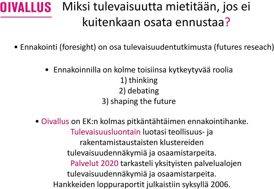 debating 3) shaping the future Oivallus on EK:n kolmas pitkäntähtäimen ennakointihanke.