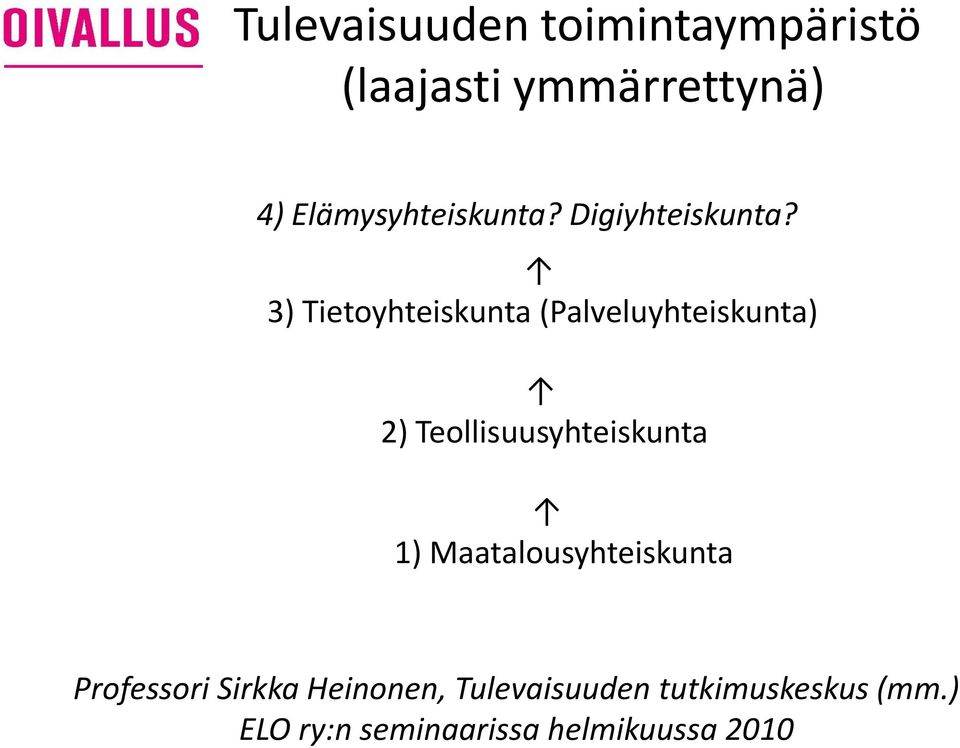 3) Tietoyhteiskunta (Palveluyhteiskunta) 2) Teollisuusyhteiskunta 1)