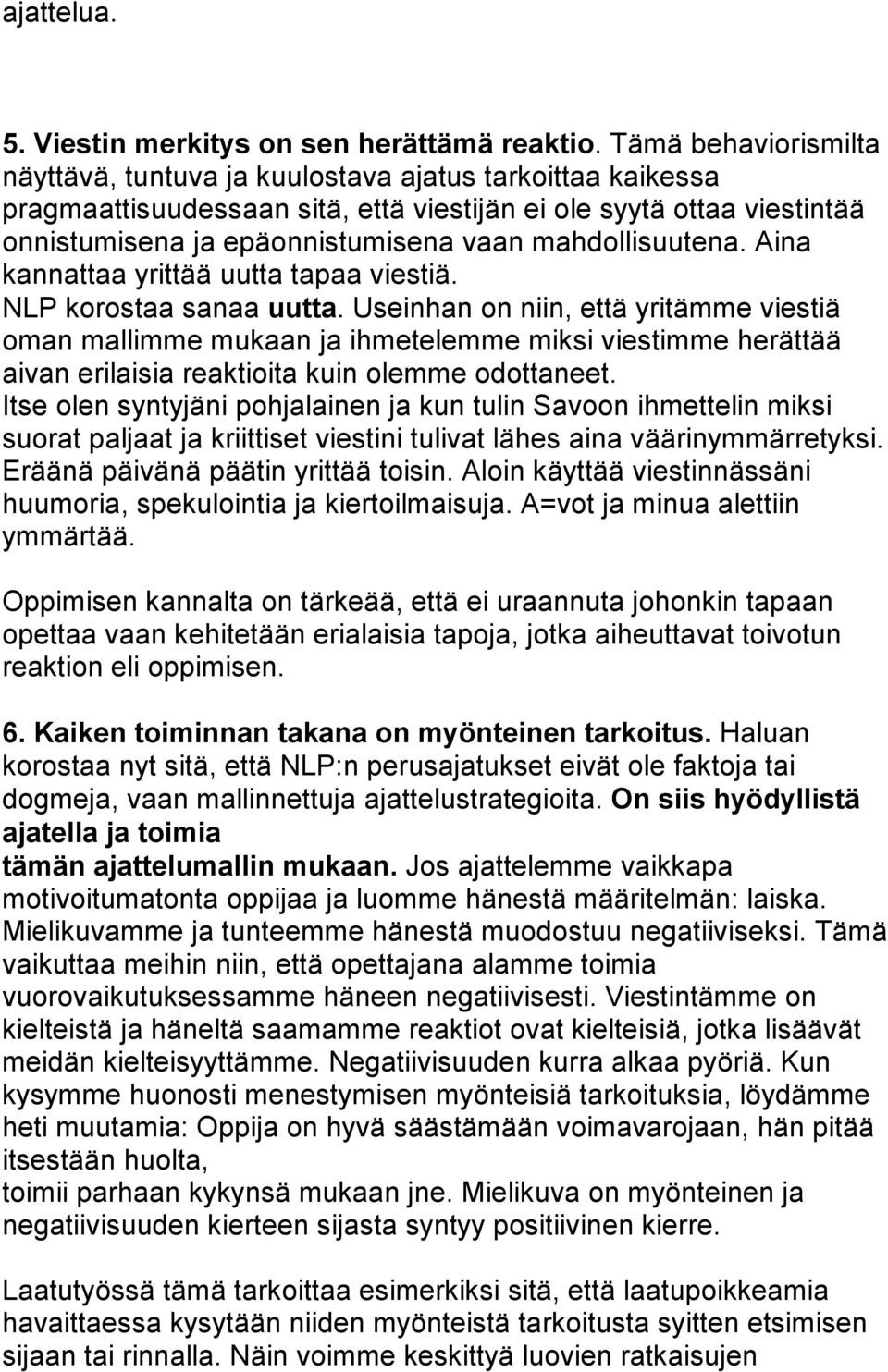 mahdollisuutena. Aina kannattaa yrittää uutta tapaa viestiä. NLP korostaa sanaa uutta.