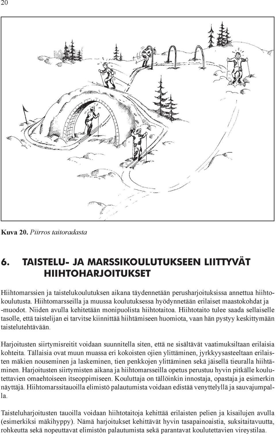 Hiihtomarsseilla ja muussa koulutuksessa hyödynnetään erilaiset maastokohdat ja -muodot. Niiden avulla kehitetään monipuolista hiihtotaitoa.