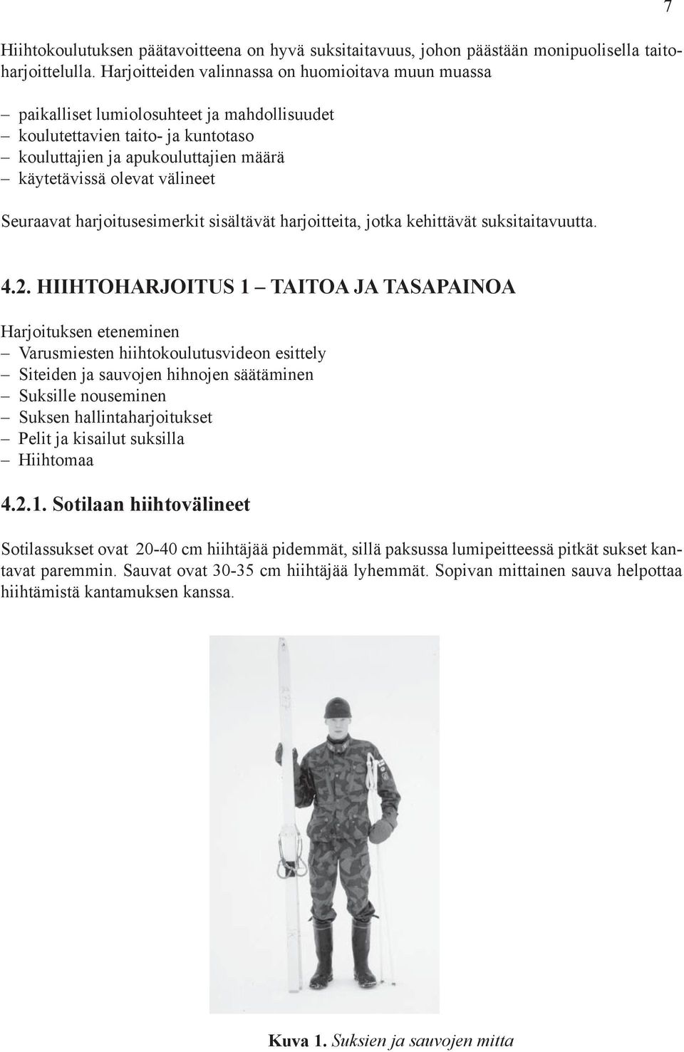 Seuraavat harjoitusesimerkit sisältävät harjoitteita, jotka kehittävät suksitaitavuutta. FYYSISEN HARJOITTAMISEN PERUSTEET 4.2.