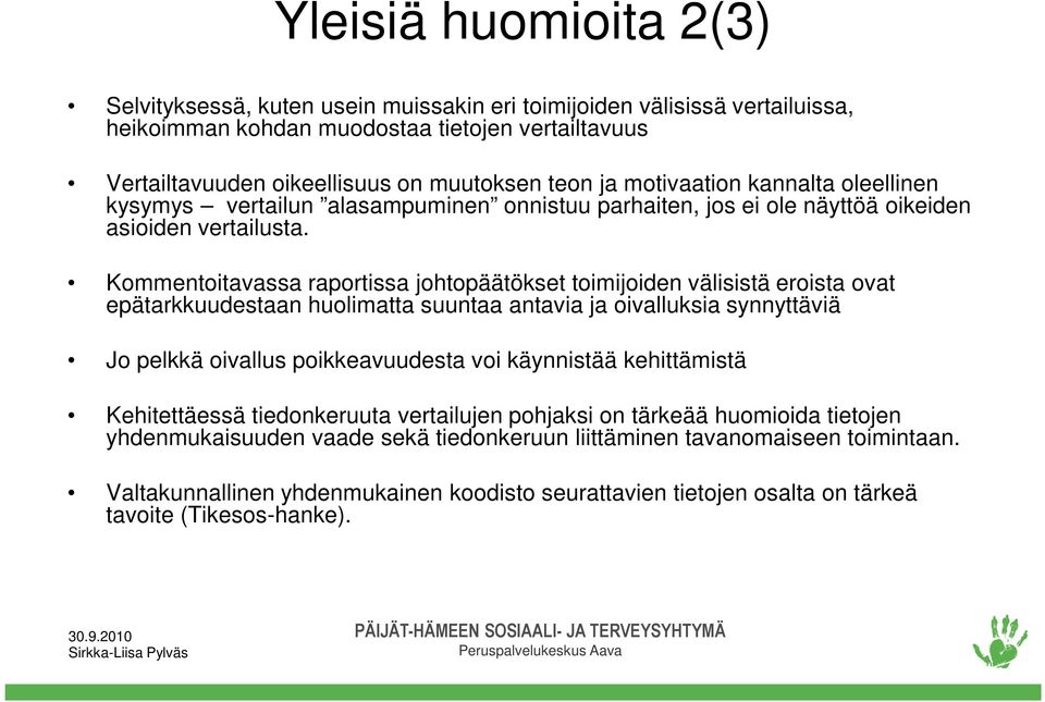 Kommentoitavassa raportissa johtopäätökset toimijoiden välisistä eroista ovat epätarkkuudestaan huolimatta suuntaa antavia ja oivalluksia synnyttäviä Jo pelkkä oivallus poikkeavuudesta voi käynnistää