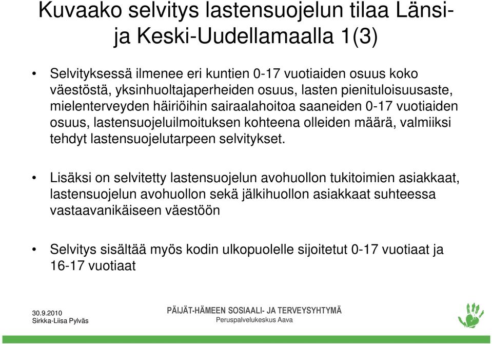 lastensuojeluilmoituksen kohteena olleiden määrä, valmiiksi tehdyt lastensuojelutarpeen selvitykset.