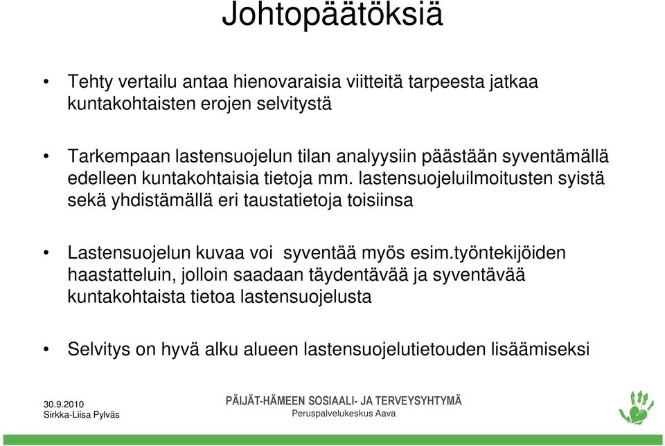 lastensuojeluilmoitusten syistä sekä yhdistämällä eri taustatietoja toisiinsa Lastensuojelun kuvaa voi syventää myös esim.