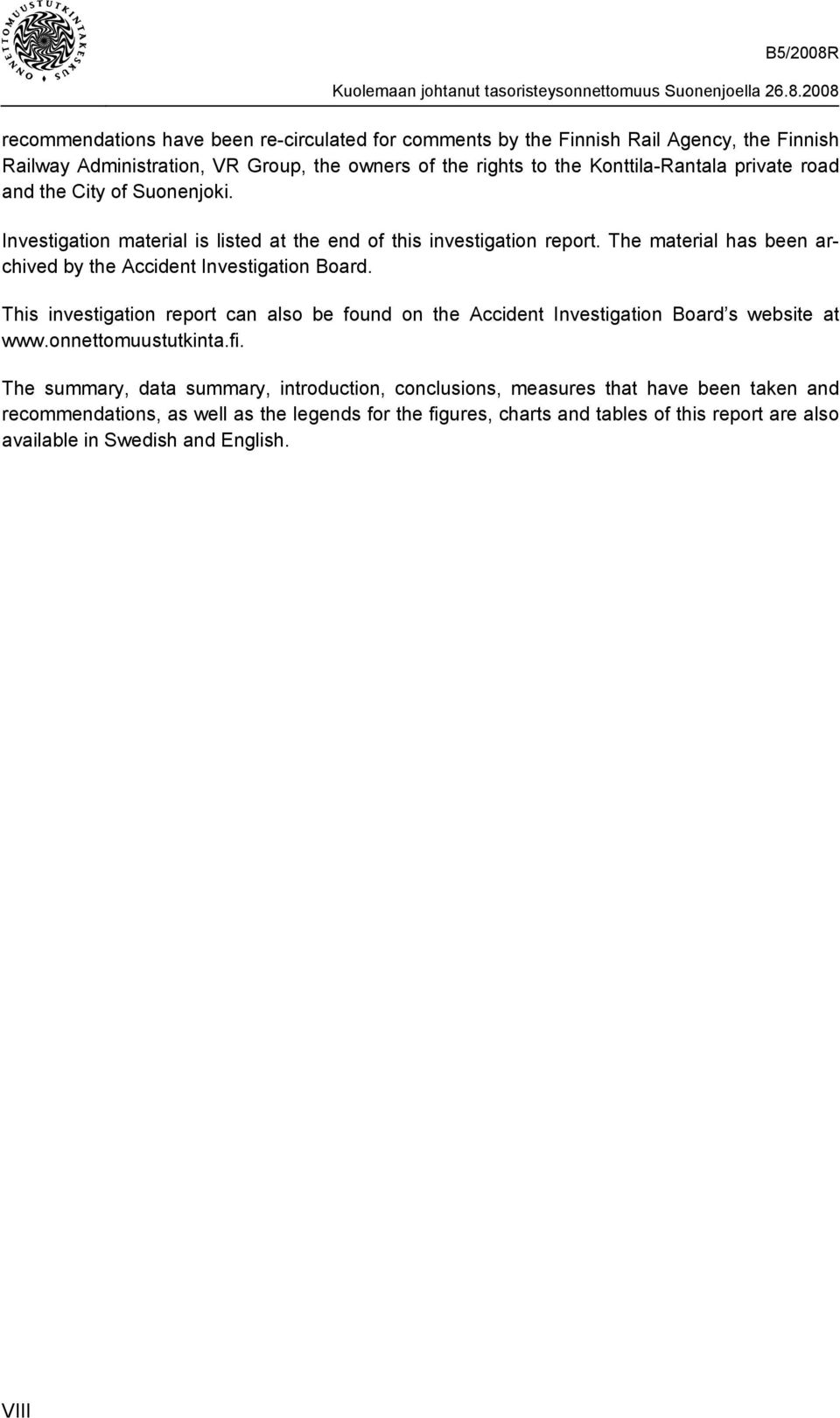 The material has been archived by the Accident Investigation Board. This investigation report can also be found on the Accident Investigation Board s website at www.